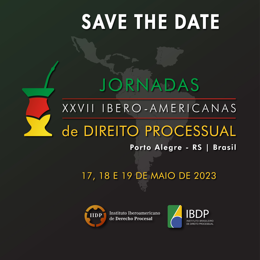 
XXVII Jornadas Ibero-americanas de Direito Processual
17, 18 y 19 de maio de 2023
Porto Alegre - RS, Brasil
